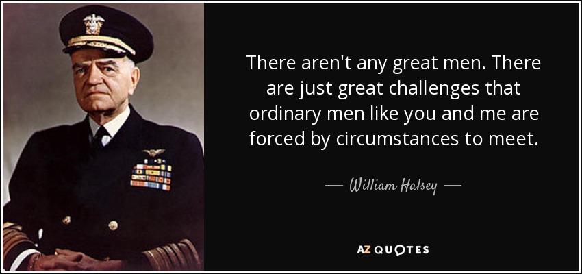 quote-there-aren-t-any-great-men-there-are-just-great-challenges-that-ordinary-men-like-you-william-halsey-55-59-61.jpg