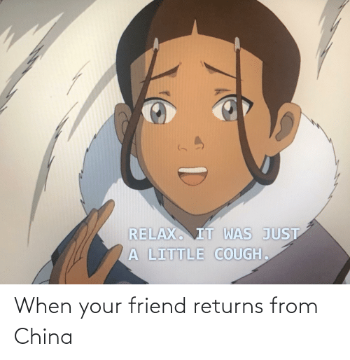 when-your-friend-returns-from-china-68430641.png
